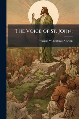 The Voice of St. John; by Newton, William Wilberforce