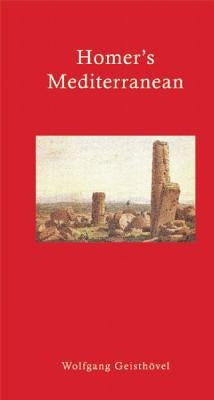 Homer's Mediterranean: A Travel Companion by Geisthövel, Wolfgang