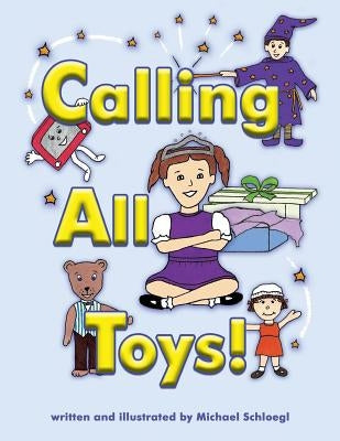 Calling All Toys! by Schloegl, Michael