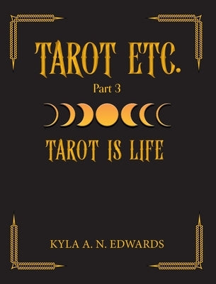 Tarot Is Life by Edwards, Kyla A. N.