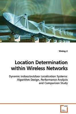 Location Determination within Wireless Networks by Ji, Yiming