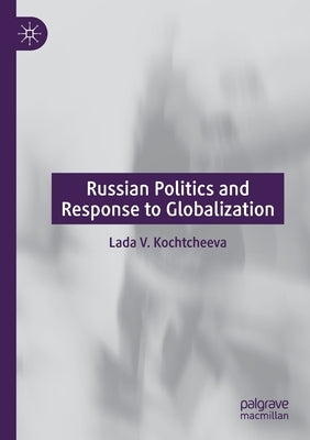 Russian Politics and Response to Globalization by Kochtcheeva, Lada V.