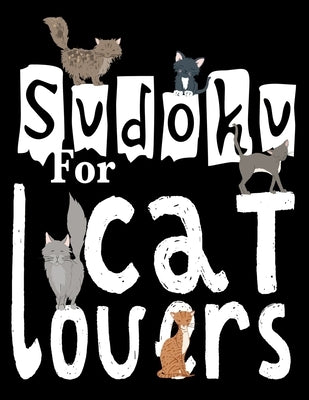 Sudoku For Cat Lovers: A Selection of Sudoku, Cryptograms, Wordsearches, Wordmatches and Coloring Pictures for Those Who Love Puzzles and Cat by Sayings, Sudoku