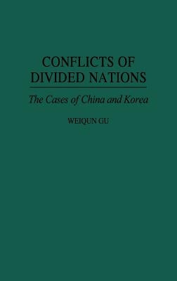 Conflicts of Divided Nations: The Cases of China and Korea by Gu, Weiqun