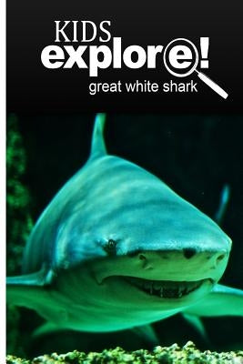 Great White Shark - Kids Explore: Animal books nonfiction - books ages 5-6 by Explore!, Kids