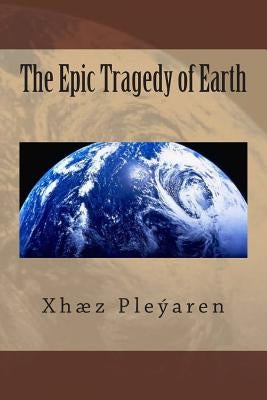 The Epic Tragedy of Earth by Pleyaren, Xhz Z.