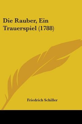 Die Rauber, Ein Trauerspiel (1788) by Schiller, Friedrich