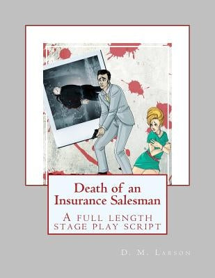 Death of an Insurance Salesman: A full length stage play script by Larson, D. M.