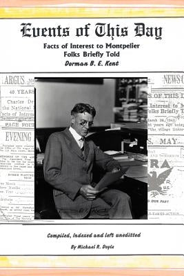 Events of This Day: Facts of Interest to Montpelier Folks Briefly Told by Doyle, Michael R.