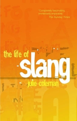 The Life of Slang by Coleman, Julie