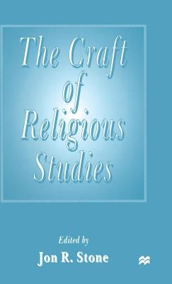 The Craft of Religious Studies by Stone, Jon R.
