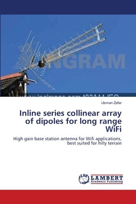 Inline series collinear array of dipoles for long range WiFi by Zafar, Usman