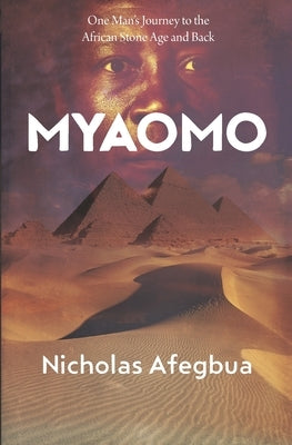 Myaomo: One Man's Journey to the African Stone Age and Back by Afegbua, Nicholas