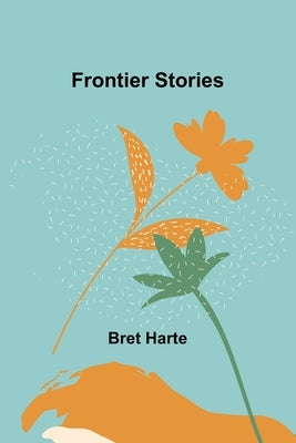 Frontier Stories by Harte, Bret