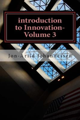 introduction to Innovation-Volume 3: Stability and Innovation by Johannessen, Jon-Arild