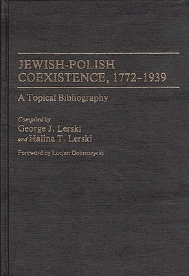 Jewish-Polish Coexistence, 1772-1939: A Topical Bibliography by Lerski, Halina