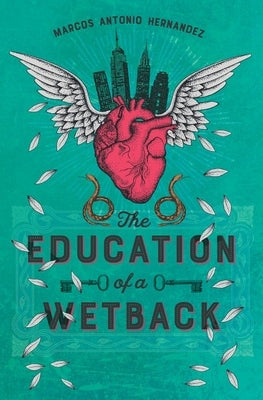 The Education of a Wetback by Hernandez, Marcos Antonio