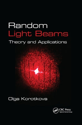 Random Light Beams: Theory and Applications by Korotkova, Olga