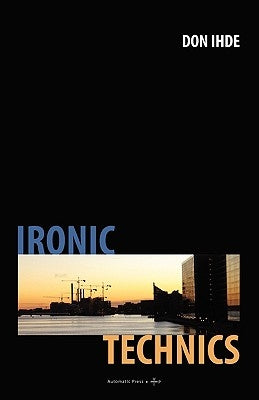 Ironic Technics by Ihde, Don