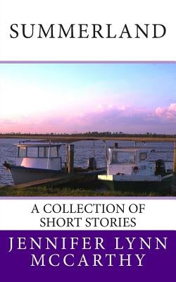 Summerland: A Collection of Short Stories by McCarthy, Jennifer Lynn