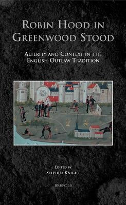 MISCS 1 Robin Hood in Greenwood Stood Knight: Alterity and Context in the English Outlaw Tradition by Knight, Stephen