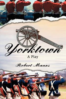 Yorktown: A Play by Manns, Robert