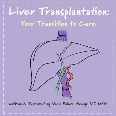Liver Transplantation: Volume 5: Your Transition to Care by Baimas-George, Maria