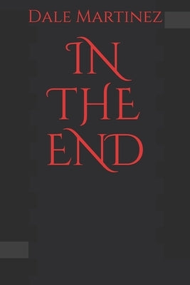 In the End by Martinez, Dale