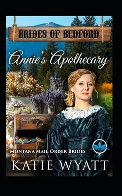 Annie's Apothecary: Montana Mail order Brides by Wyatt, Katie