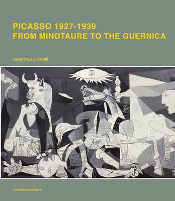 Picasso 1926-1939: From Minotaur to Guernica by Picasso, Pablo