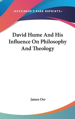 David Hume And His Influence On Philosophy And Theology by Orr, James