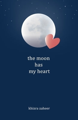 The moon has my heart by Zaheer, Khizra