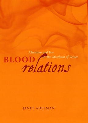 Blood Relations: Christian and Jew in the Merchant of Venice by Adelman, Janet