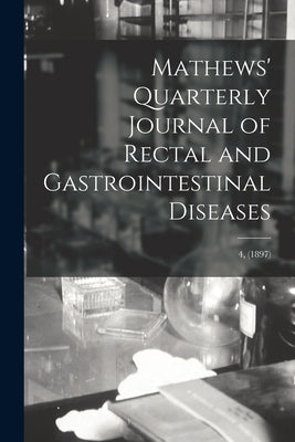 Mathews' Quarterly Journal of Rectal and Gastrointestinal Diseases; 4, (1897) by Anonymous