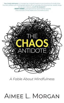 The Chaos Antidote: A Fable About Mindfulness by Morgan, Aimee L.