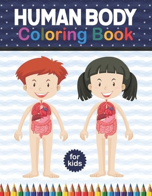 Human Body Coloring Book For Kids: Human Body Coloring & Activity book for kids Kids Anatomy Coloring Book. Physiology Coloring Book for kids. Human B by Publication, Shirkaylene
