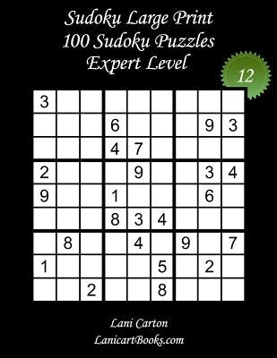 Sudoku Large Print - Expert Level - N°12: 100 Expert Sudoku Puzzles - Puzzle Big Size (8.3"x8.3") and Large Print (36 points) by Com, Lanicartbooks