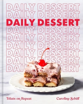 Daily Dessert: Treats on Repeat by Schiff, Caroline