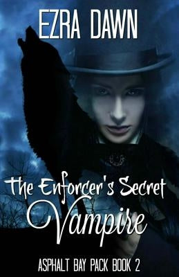 The Enforcer's Secret Vampire by Dawn, Ezra