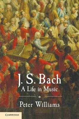 J. S. Bach: A Life in Music by Williams, Peter