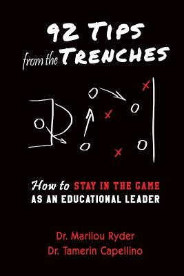 92 Tips from the Trenches: How to Stay in the Game as an Educational Leader by Capellino, Tamerin