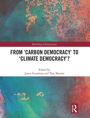 From 'Carbon Democracy' to 'Climate Democracy'? by Goodman, James