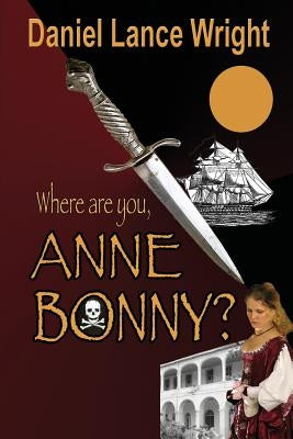 Where are you, Anne Bonny? by Wright, Daniel Lance
