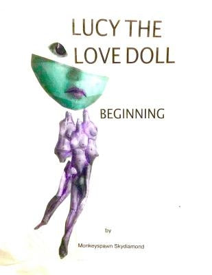 Lucy The Love Doll: Beginning: Part One by Skydiamond, Monkeyspawn