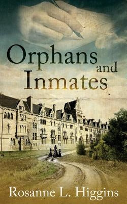 Orphans and Inmates by Higgins, Rosanne L.