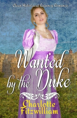 Wanted by the Duke: Clean Historical Regency Romance by His Everlasting, Love Media