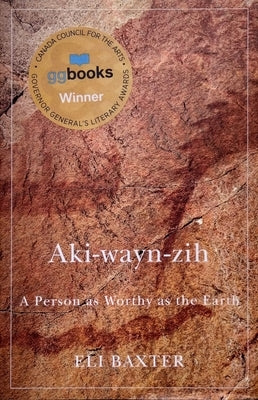 Aki-Wayn-Zih: A Person as Worthy as the Earth by Baxter, Eli
