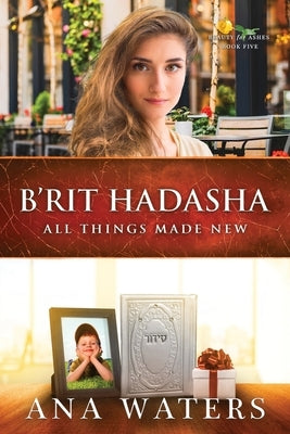 B'rit Hadasha: All Things Made New by Waters, Ana