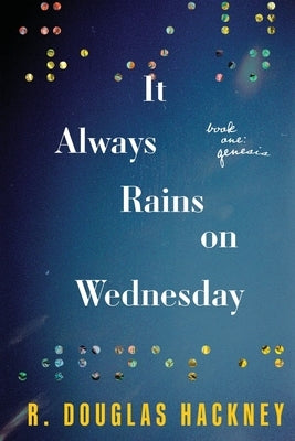 It Always Rains on Wednesday: Book One: Genesis by Hackney, R. Douglas