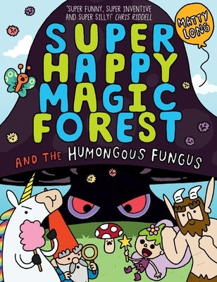 Super Happy Magic Forest and the Humungous Fungus: Volume 4 by Long, Matty